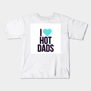 I love hot dads Kids T-Shirt